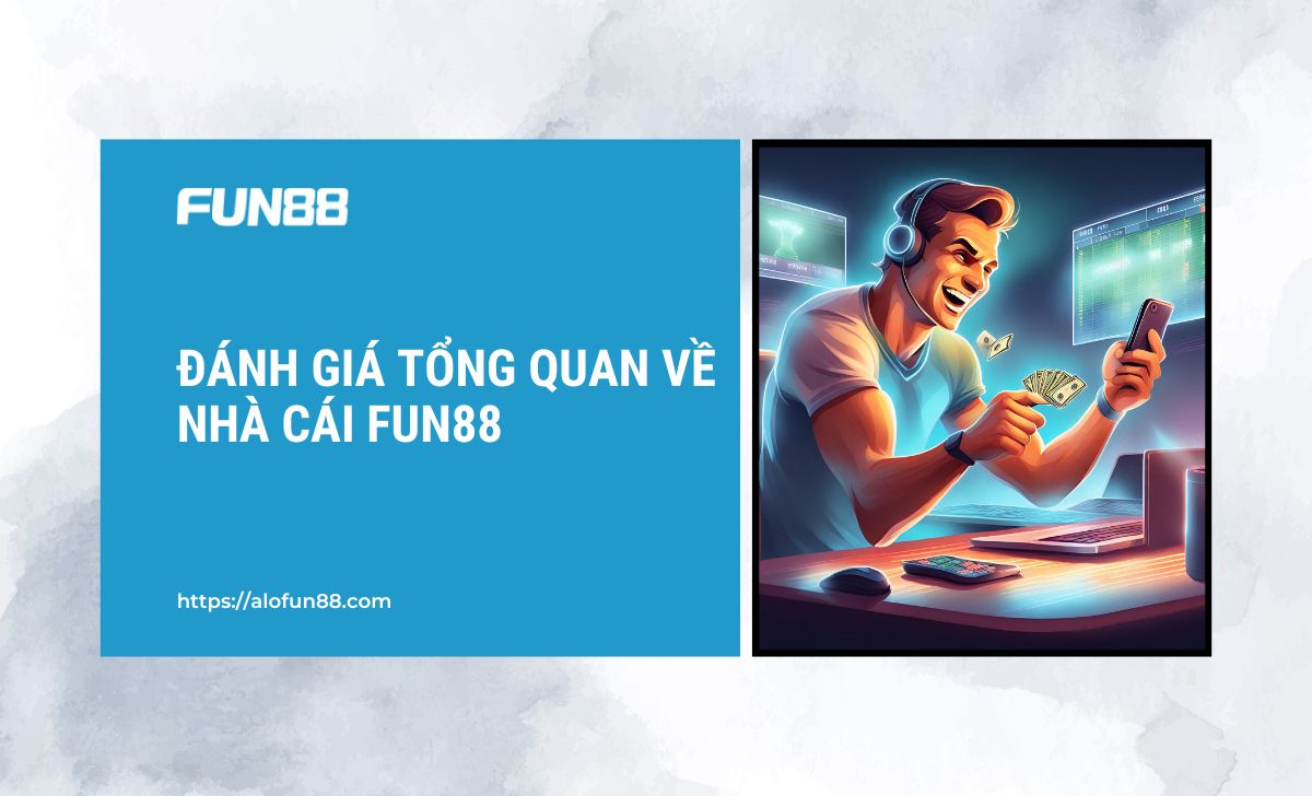 Đánh giá tổng quan về nhà cái FUN88