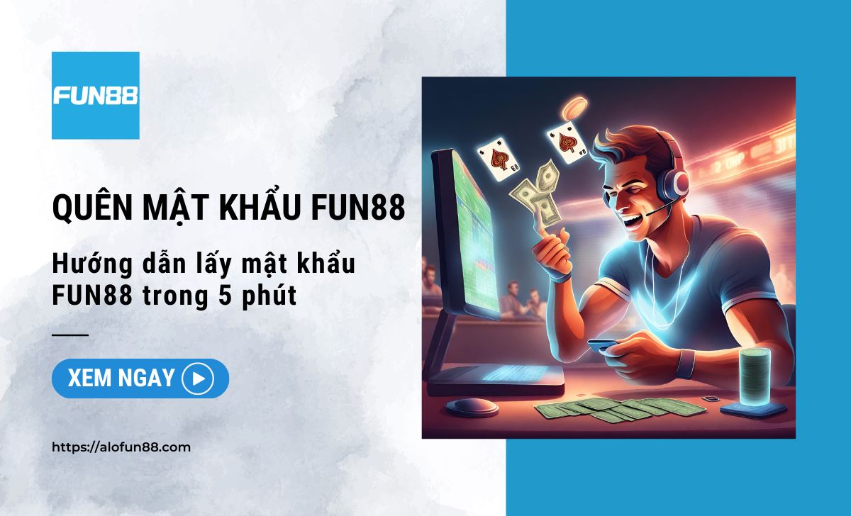 Quên mật khẩu FUN88 phải làm sao? Lấy mật khẩu FUN88 trong 5 phút