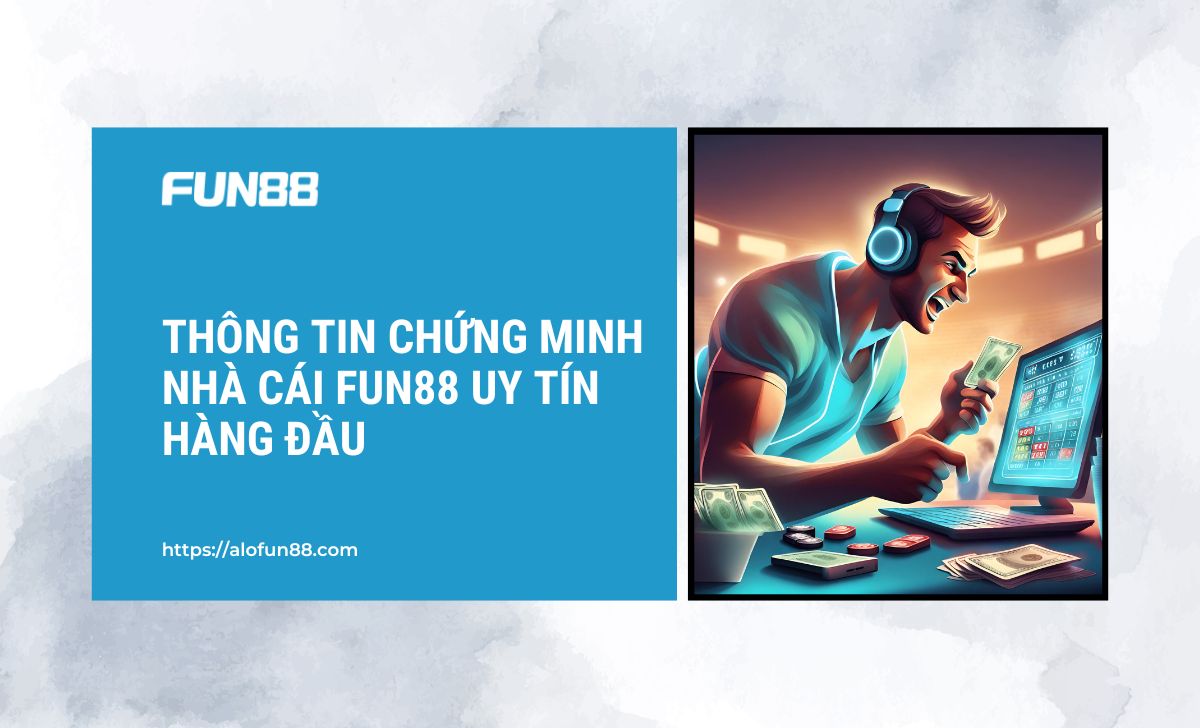 Thông tin chứng minh nhà cái FUN88 uy tín hàng đầu